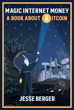 Magic Internet Money: A Book About Bitcoin